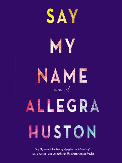 Title details for Say My Name by Allegra Huston - Available